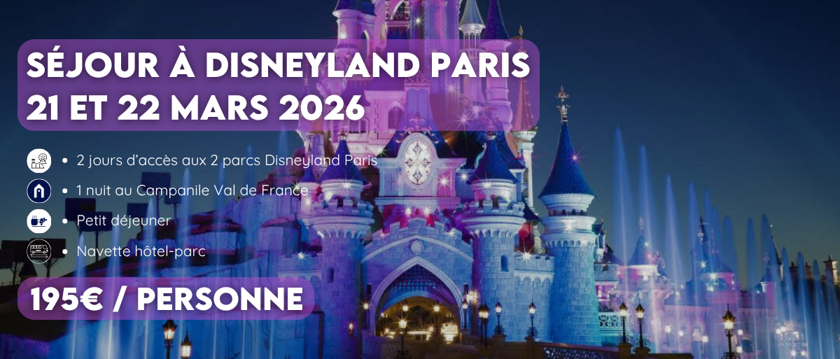 Séjour DISNEYLAND PARIS 21 & 22 MARS 2 Jours 2 Parcs